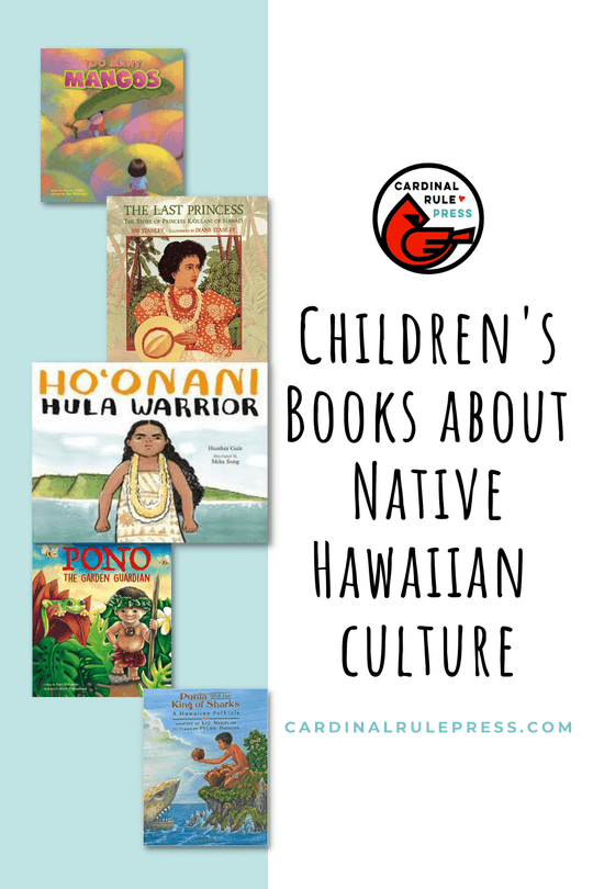 Childrens Books About Native Hawaiian Culture. Take a look at some of Cardinal Rule Press’s favorite picture books all about native Hawaiians and their stories! #NativeHawaiianCulture #ChildrensBooks #PictureBooks #BooksToRead