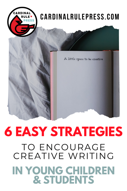 6 Easy Strategies to Encourage Creative Writing in Young Children & Students