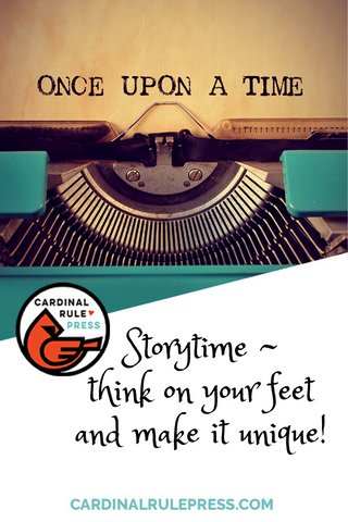 Storytime:  Think On Your Feet & Make It Unique!