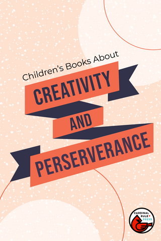 Children’s books about creativity and perseverance