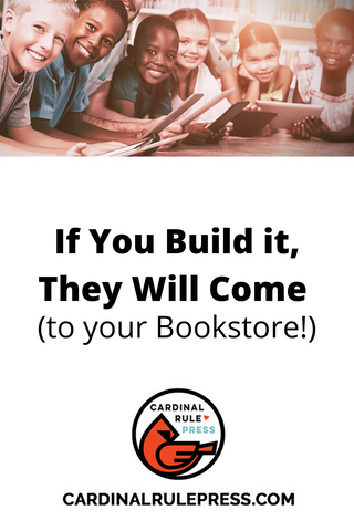 If You Build it, They Will Come (to your Bookstore!)