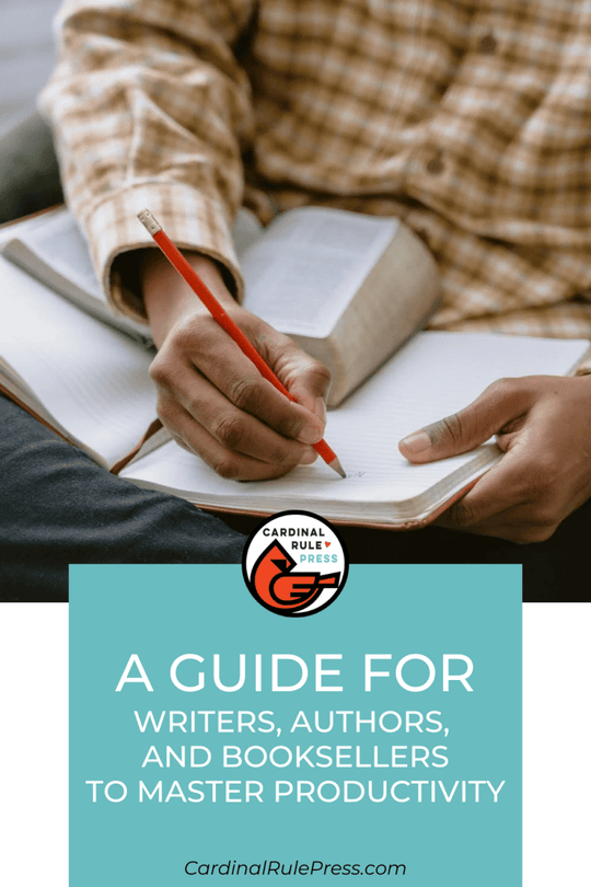 A Guide for Writers, Authors and Booksellers to Master Productivity - Cardinal Rule Press