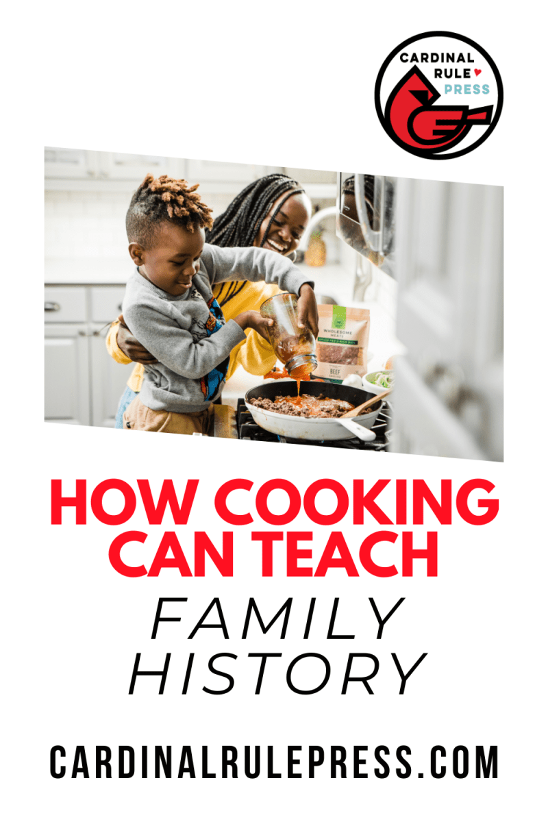 How Cooking Can Teach Family History – Cardinal Rule Press