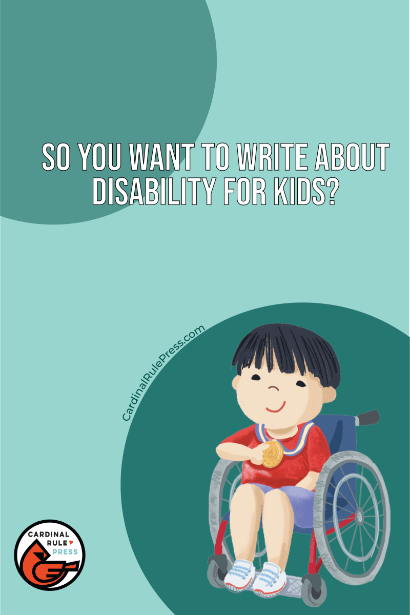 Cardinal Rue So You Want to Write About Disability for Kids? – Cardinal Rule Press