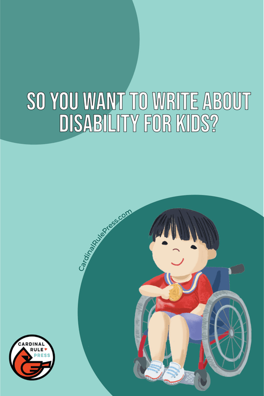 So You Want to Write About Disability for Kids? - Cardinal Rule Press