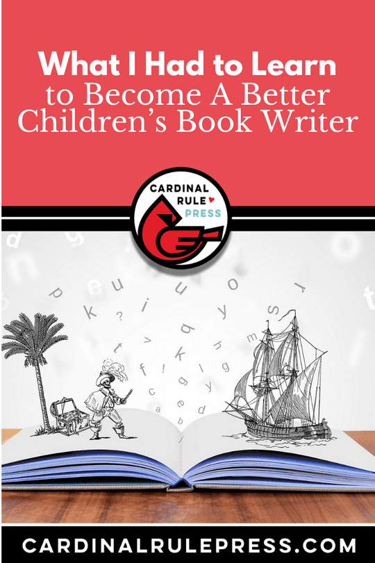 What I Had to Learn to Become A Better Children’s Book Writer - Cardinal Rule Press