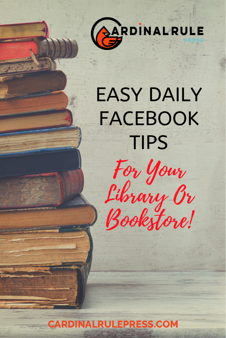 Easy Daily Facebook Tips For Your Library Or Bookstore - cardinalrulepress.com