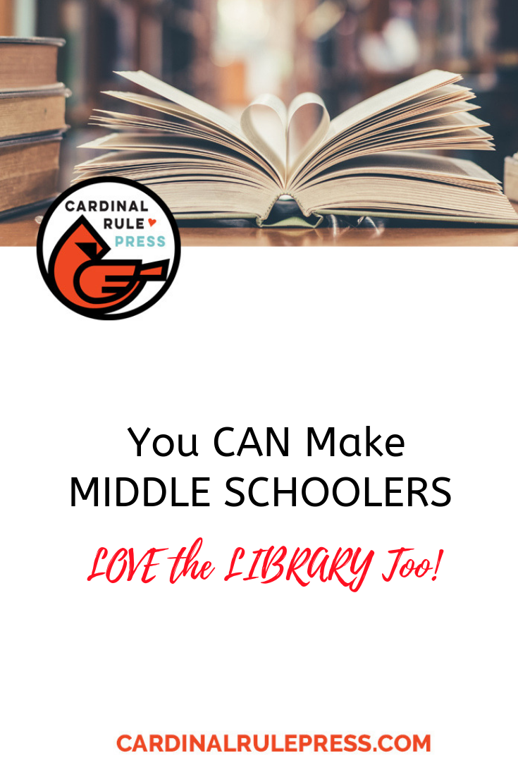 You CAN Make MIDDLE SCHOOLERS LOVE the LIBRARY Too! - cardinalrulepress.com