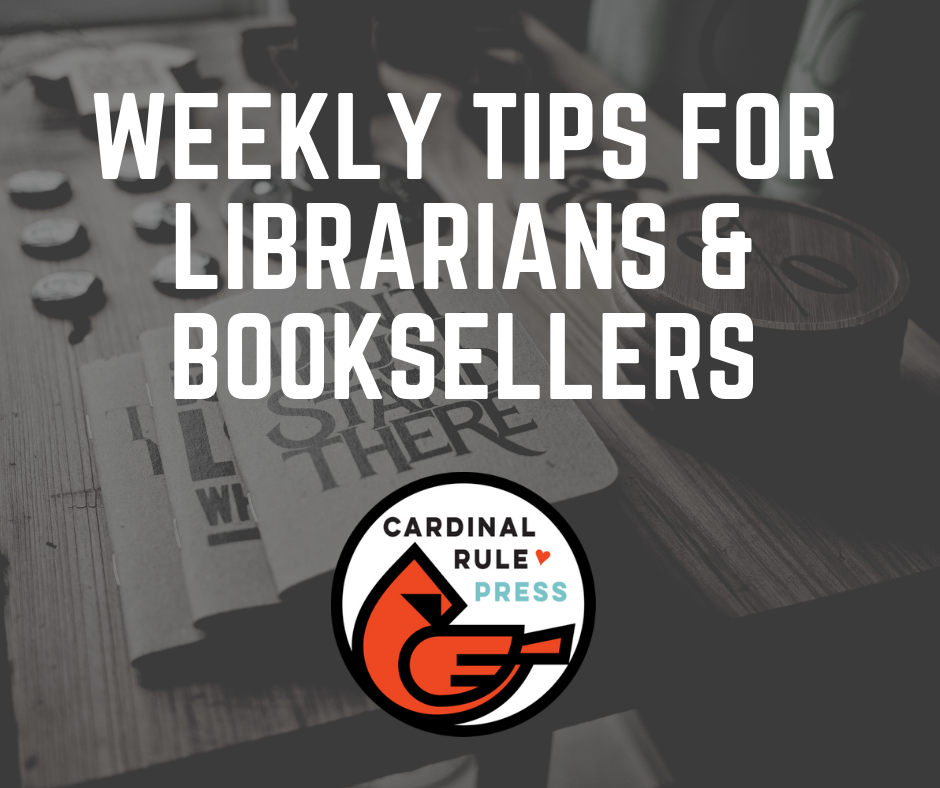 Weekly Tips for Librarians & Booksellers | Find out how publisher Maria Dismondy recommends you get more exposure to your bookstore and librarian. Get your customers and patrons in and reading with these monthly marketing tips! | cardinalrulepress.com