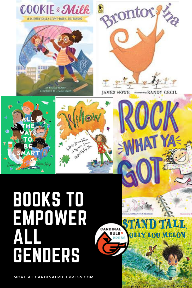 Books To Empower All Genders-Over here at Cardinal Rule Press, we are dedicated to books that empower and teach children to be themselves. Here is a compilation of books we've pulled together, including one of our very own COOKIE AND MILK #BooksWorthReading #EKWC #Character #MariaDismondy